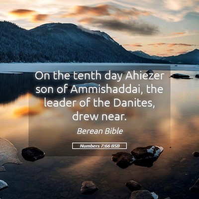 Picture 05 - Numbers 7:66 BSB - On the tenth day Ahiezer son of Ammishaddai, the - Bible Verse Picture