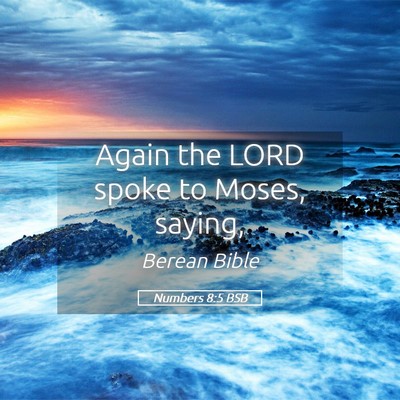 Picture 05 - Numbers 8:5 BSB - Again the LORD spoke to Moses, - Bible Verse Picture