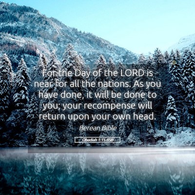 Picture 05 - Obadiah 1:15 BSB - For the Day of the LORD is near for all the - Bible Verse Picture