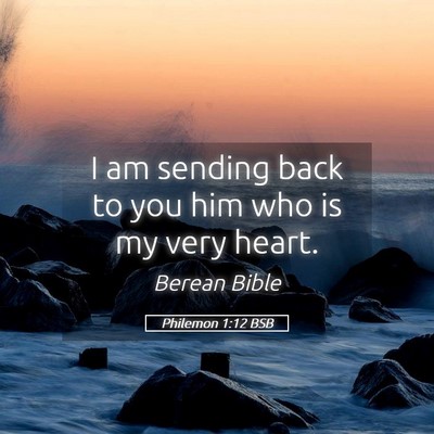 Picture 05 - Philemon 1:12 BSB - I am sending back to you him who is my very - Bible Verse Picture