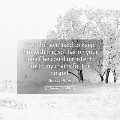 Picture 05 - Philemon 1:13 BSB - I would have liked to keep him with me, so that - Bible Verse Picture