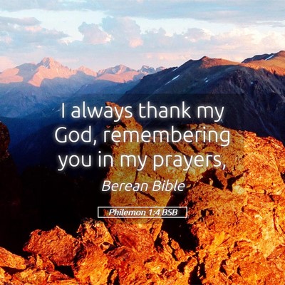 Picture 05 - Philemon 1:4 BSB - I always thank my God, remembering you in my - Bible Verse Picture