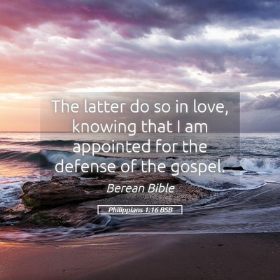 Picture 05 - Philippians 1:16 BSB - The latter do so in love, knowing that I am - Bible Verse Picture