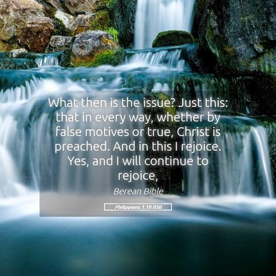 Picture 05 - Philippians 1:18 BSB - What then is the issue? Just this: that in every - Bible Verse Picture