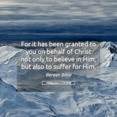 Picture 05 - Philippians 1:29 BSB - For it has been granted to you on behalf of - Bible Verse Picture