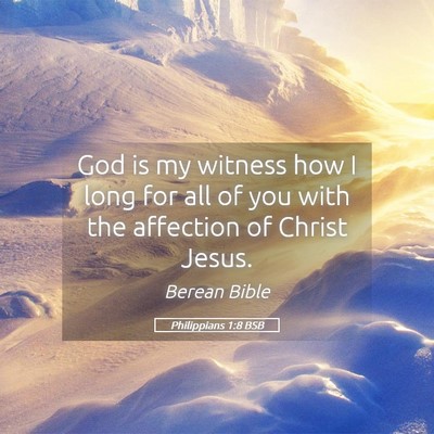 Picture 05 - Philippians 1:8 BSB - God is my witness how I long for all of you with - Bible Verse Picture