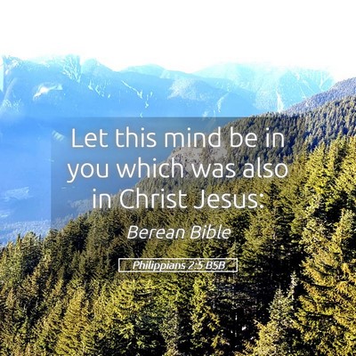 Picture 05 - Philippians 2:5 BSB - Let this mind be in you which was also in Christ - Bible Verse Picture