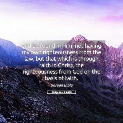 Picture 05 - Philippians 3:9 BSB - and be found in Him, not having my own - Bible Verse Picture