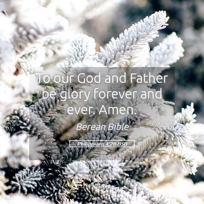 Picture 05 - Philippians 4:20 BSB - To our God and Father be glory forever and ever. - Bible Verse Picture