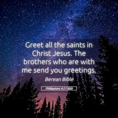 Picture 05 - Philippians 4:21 BSB - Greet all the saints in Christ Jesus. The - Bible Verse Picture