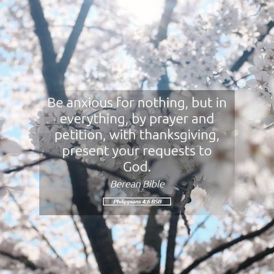 Picture 05 - Philippians 4:6 BSB - Be anxious for nothing, but in everything, by - Bible Verse Picture