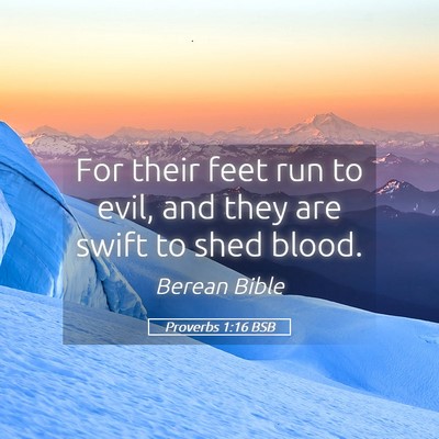 Picture 05 - Proverbs 1:16 BSB - For their feet run to evil, and they are swift to - Bible Verse Picture