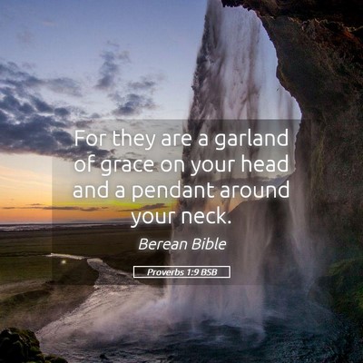 Picture 05 - Proverbs 1:9 BSB - For they are a garland of grace on your head and - Bible Verse Picture