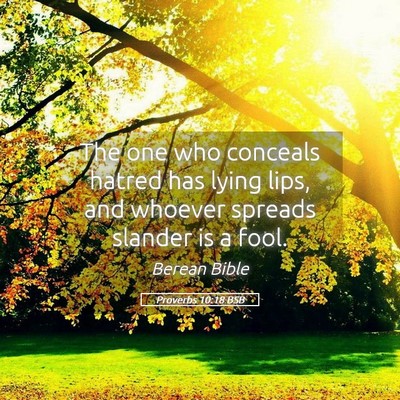 Picture 05 - Proverbs 10:18 BSB - The one who conceals hatred has lying lips, and - Bible Verse Picture