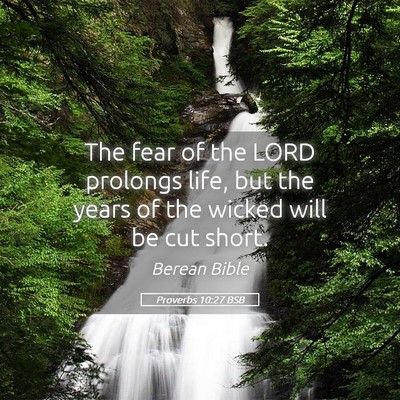 Picture 05 - Proverbs 10:27 BSB - The fear of the LORD prolongs life, but the years - Bible Verse Picture
