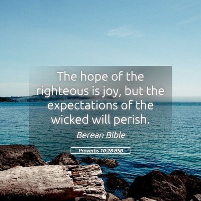 Picture 05 - Proverbs 10:28 BSB - The hope of the righteous is joy, but the - Bible Verse Picture