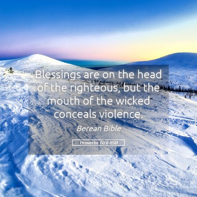 Picture 05 - Proverbs 10:6 BSB - Blessings are on the head of the righteous, but - Bible Verse Picture