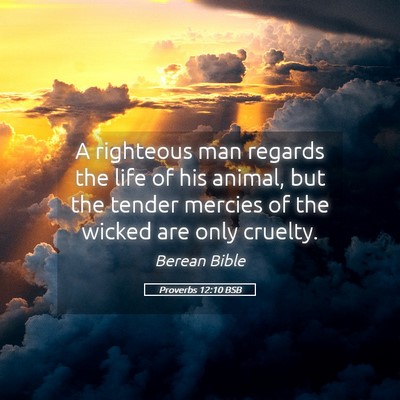Picture 05 - Proverbs 12:10 BSB - A righteous man regards the life of his animal, - Bible Verse Picture