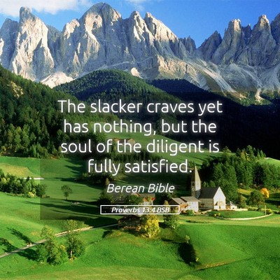 Picture 05 - Proverbs 13:4 BSB - The slacker craves yet has nothing, but the soul - Bible Verse Picture