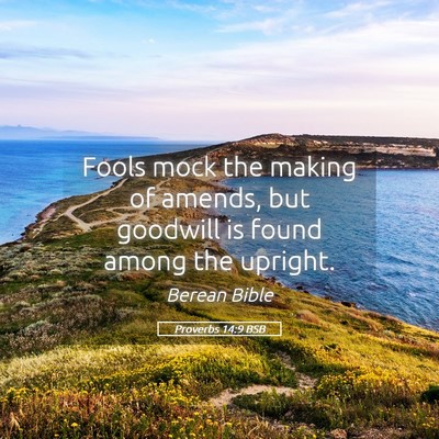 Picture 05 - Proverbs 14:9 BSB - Fools mock the making of amends, but goodwill is - Bible Verse Picture