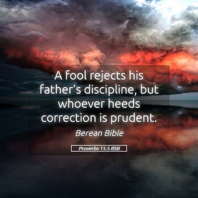 Picture 05 - Proverbs 15:5 BSB - A fool rejects his father’s discipline, but - Bible Verse Picture