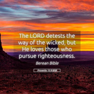 Picture 05 - Proverbs 15:9 BSB - The LORD detests the way of the wicked, but He - Bible Verse Picture