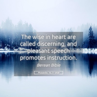 Picture 05 - Proverbs 16:21 BSB - The wise in heart are called discerning, and - Bible Verse Picture