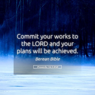 Picture 05 - Proverbs 16:3 BSB - Commit your works to the LORD and your plans will - Bible Verse Picture
