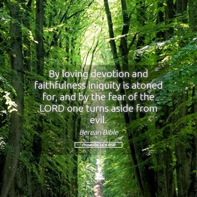Picture 05 - Proverbs 16:6 BSB - By loving devotion and faithfulness iniquity is - Bible Verse Picture