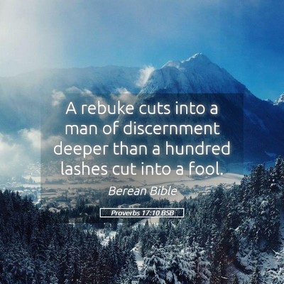 Picture 05 - Proverbs 17:10 BSB - A rebuke cuts into a man of discernment deeper - Bible Verse Picture