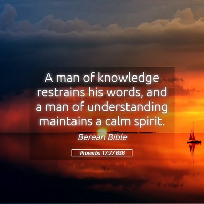 Picture 05 - Proverbs 17:27 BSB - A man of knowledge restrains his words, and a man - Bible Verse Picture