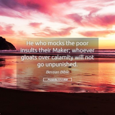 Picture 05 - Proverbs 17:5 BSB - He who mocks the poor insults their Maker; - Bible Verse Picture