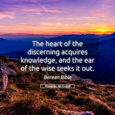 Picture 05 - Proverbs 18:15 BSB - The heart of the discerning acquires knowledge, - Bible Verse Picture