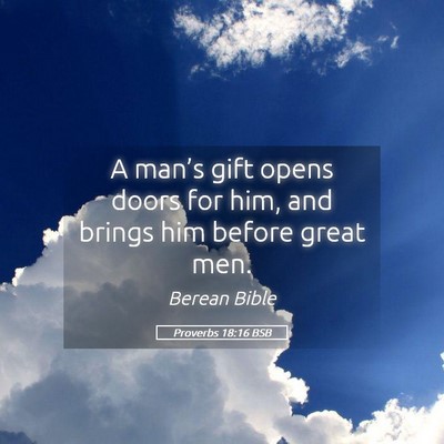Picture 05 - Proverbs 18:16 BSB - A man’s gift opens doors for him, and brings - Bible Verse Picture
