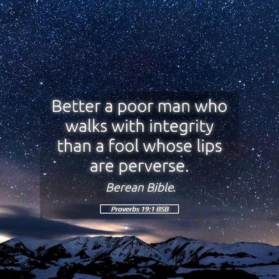 Picture 05 - Proverbs 19:1 BSB - Better a poor man who walks with integrity than a - Bible Verse Picture