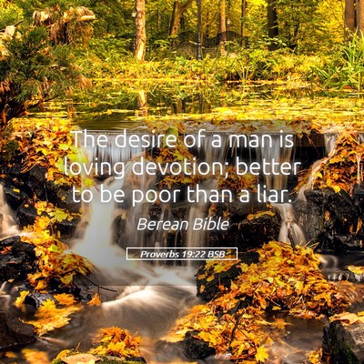 Picture 05 - Proverbs 19:22 BSB - The desire of a man is loving devotion; better to - Bible Verse Picture