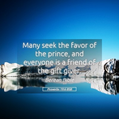 Picture 05 - Proverbs 19:6 BSB - Many seek the favor of the prince, and everyone - Bible Verse Picture