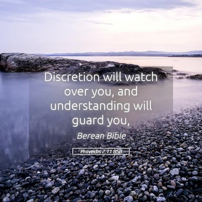 Picture 05 - Proverbs 2:11 BSB - Discretion will watch over you, and understanding - Bible Verse Picture