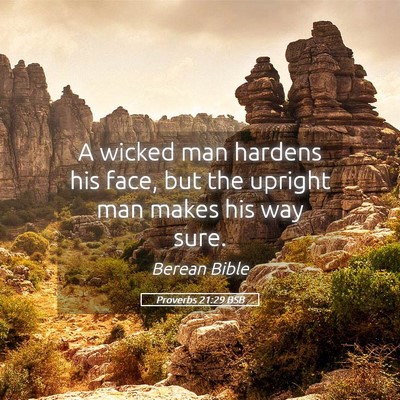 Picture 05 - Proverbs 21:29 BSB - A wicked man hardens his face, but the upright - Bible Verse Picture