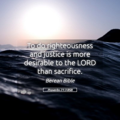 Picture 05 - Proverbs 21:3 BSB - To do righteousness and justice is more desirable - Bible Verse Picture