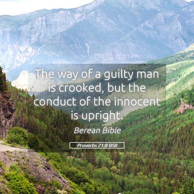 Picture 05 - Proverbs 21:8 BSB - The way of a guilty man is crooked, but the - Bible Verse Picture
