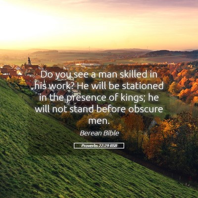 Picture 05 - Proverbs 22:29 BSB - Do you see a man skilled in his work? He will be - Bible Verse Picture