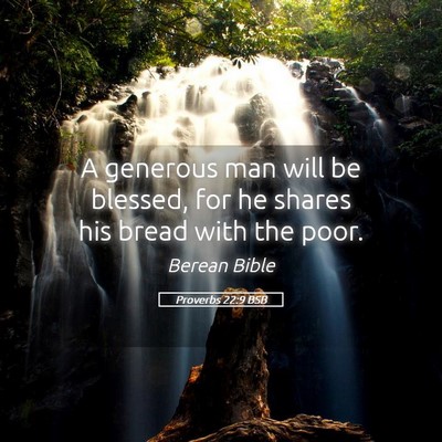 Picture 05 - Proverbs 22:9 BSB - A generous man will be blessed, for he shares his - Bible Verse Picture