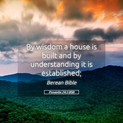 Picture 05 - Proverbs 24:3 BSB - By wisdom a house is built and by understanding - Bible Verse Picture