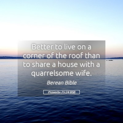 Picture 05 - Proverbs 25:24 BSB - Better to live on a corner of the roof than to - Bible Verse Picture