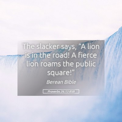 Picture 05 - Proverbs 26:13 BSB - The slacker says, “A lion is in the road! A - Bible Verse Picture