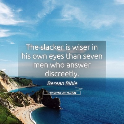 Picture 05 - Proverbs 26:16 BSB - The slacker is wiser in his own eyes than seven - Bible Verse Picture