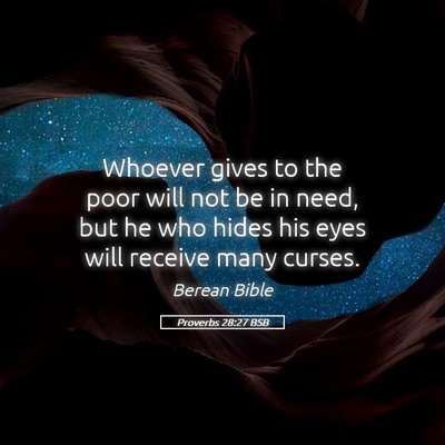 Picture 05 - Proverbs 28:27 BSB - Whoever gives to the poor will not be in need, - Bible Verse Picture