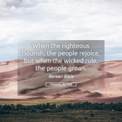 Picture 05 - Proverbs 29:2 BSB - When the righteous flourish, the people rejoice, - Bible Verse Picture