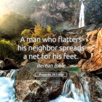Picture 05 - Proverbs 29:5 BSB - A man who flatters his neighbor spreads a net for - Bible Verse Picture